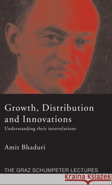 Growth, Distribution and Innovations : Understanding their Interrelations Amit Bhaduri 9780415421089 Routledge - książka