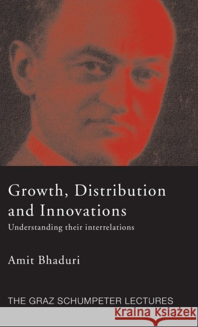 Growth, Distribution and Innovations : Understanding their Interrelations Amit Bhaduri 9780415421089 Routledge - książka