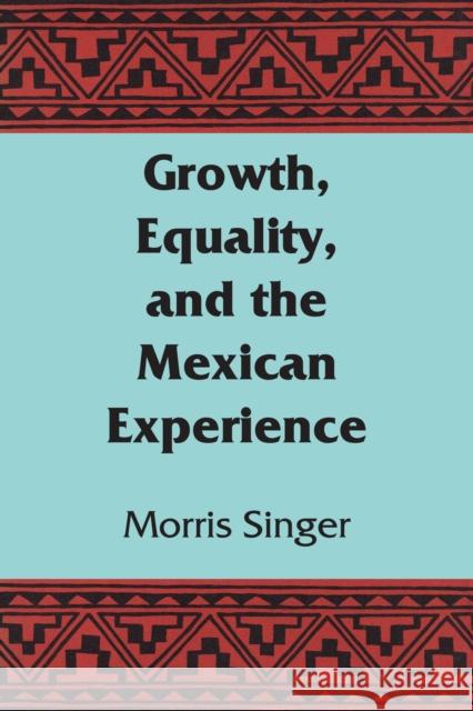 Growth, Equality, and the Mexican Experience Morris Singer 9781477304969 University of Texas Press - książka