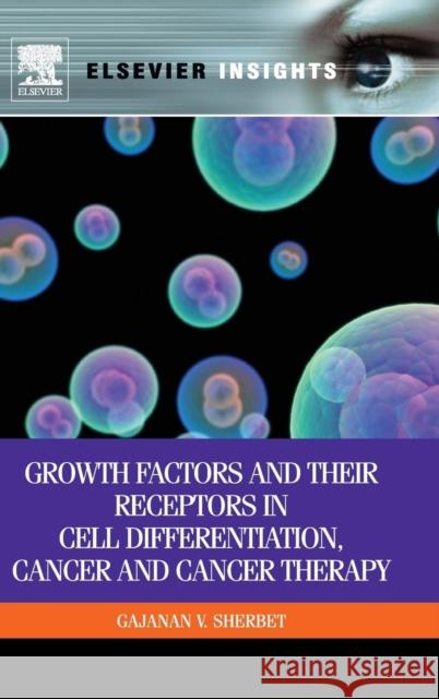 Growth Factors and Their Receptors in Cell Differentiation, Cancer and Cancer Therapy Sherbert, Gajanan 9780123878199 An Elsevier Title - książka