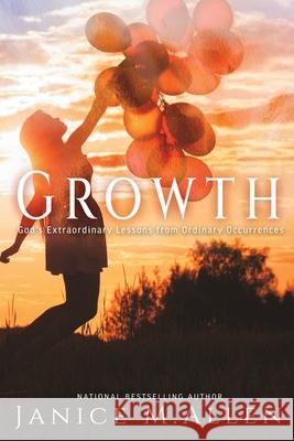 Growth: God's Extraordinary Lessons from Ordinary Occurrences Janice M. Allen Naleighna Kai Dan Willis 9780986314971 Allen Creative Group - książka