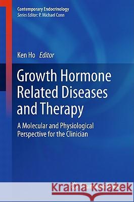 Growth Hormone Related Diseases and Therapy: A Molecular and Physiological Perspective for the Clinician Ho, Ken 9781607613169 Not Avail - książka