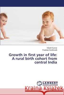 Growth in first year of life: A rural birth cohort from central India Kumar Vikash                             Deshmukh Pradeep 9783659585333 LAP Lambert Academic Publishing - książka