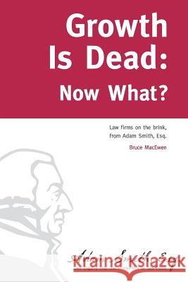 Growth Is Dead: Now What?: Law firms on the brink Kalis Esq, Peter J. 9781481896047 Createspace - książka