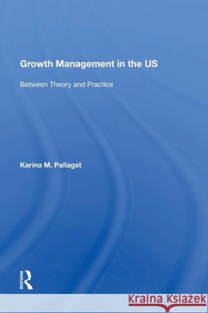 Growth Management in the US: Between Theory and Practice Karina Pallagst   9781138619845 Routledge - książka