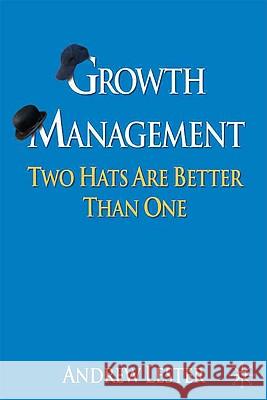 Growth Management: Two Hats Are Better Than One Lester, A. 9780230577503 Palgrave MacMillan - książka