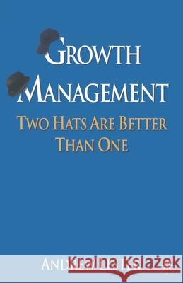 Growth Management: Two Hats Are Better Than One Lester, A. 9781349367238 Palgrave Macmillan - książka