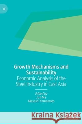 Growth Mechanisms and Sustainability: Economic Analysis of the Steel Industry in East Asia Ma, Jun 9789811624858 Palgrave MacMillan - książka