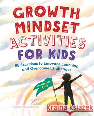 Growth Mindset Activities for Kids: 55 Exercises to Embrace Learning and Overcome Challenges Esther Pia Cordova 9781646117680 Rockridge Press - książka