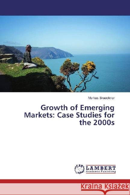Growth of Emerging Markets: Case Studies for the 2000s Brueckner, Markus 9783659959738 LAP Lambert Academic Publishing - książka
