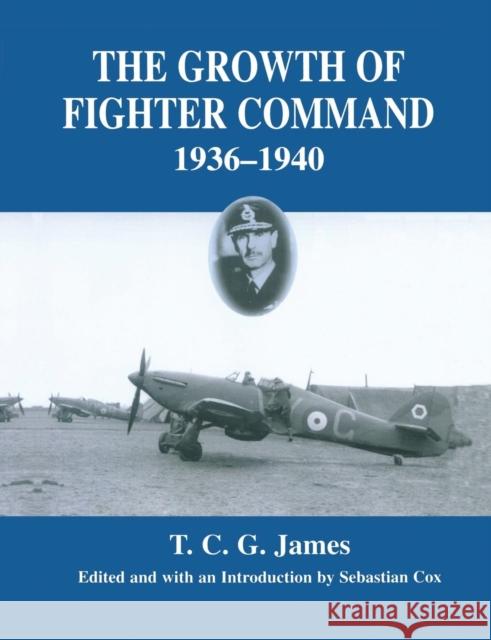 Growth of Fighter Command, 1936-1940: Air Defence of Great Britain, Volume 1 T. C. G. James Sebastian Cox 9780415761277 Routledge - książka