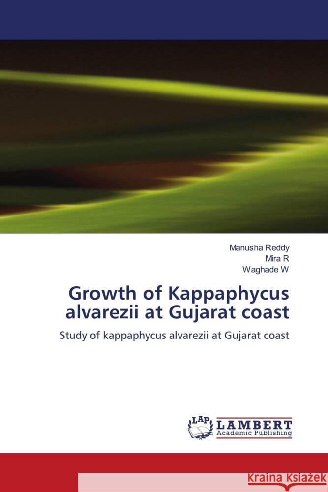Growth of Kappaphycus alvarezii at Gujarat coast Reddy, Manusha, R, Mira, W, Waghade 9786204207995 LAP Lambert Academic Publishing - książka
