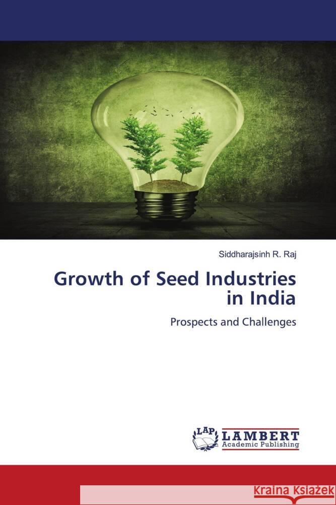 Growth of Seed Industries in India Raj, Siddharajsinh R. 9786208420871 LAP Lambert Academic Publishing - książka