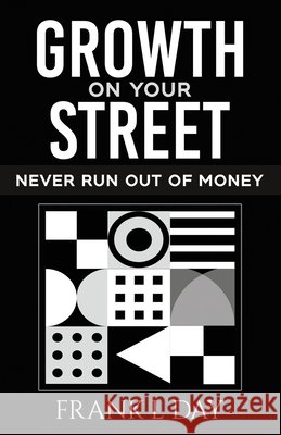 Growth on Your Street: Never Run Out of Money Cole, John F., Jr., Day, Frank L. 9798722795748 Independently Published - książka
