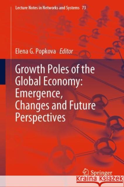 Growth Poles of the Global Economy: Emergence, Changes and Future Perspectives Popkova, Elena G. 9783030151591 Springer - książka