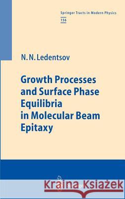 Growth Processes and Surface Phase Equilibria in Molecular Beam Epitaxy Nikolai N. Ledentsov N. N. Ledentsov 9783540657941 Springer - książka