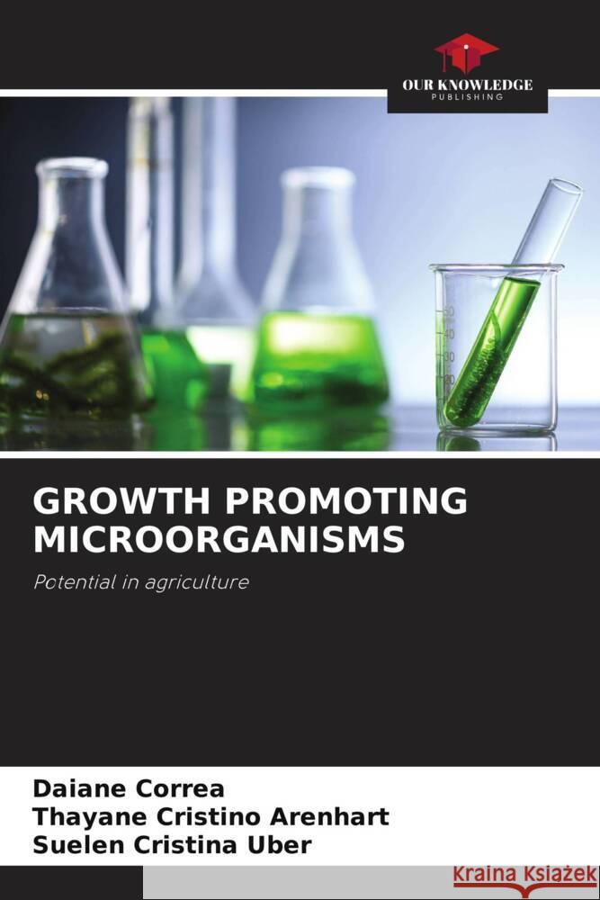 GROWTH PROMOTING MICROORGANISMS Corrêa, Daiane, Arenhart, Thayane Cristino, Uber, Suelen Cristina 9786204684437 Our Knowledge Publishing - książka