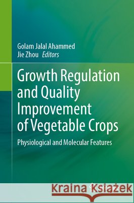 Growth Regulation and Quality Improvement of Vegetable Crops: Physiological and Molecular Features Golam Jalal Ahammed, Jie Zhou 9789819601684 Springer Nature Switzerland AG - książka
