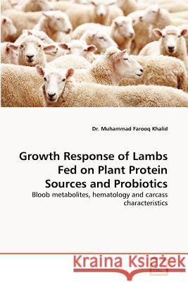 Growth Response of Lambs Fed on Plant Protein Sources and Probiotics Dr Muhammad Farooq Khalid 9783639373592 VDM Verlag - książka
