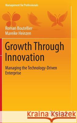 Growth Through Innovation: Managing the Technology-Driven Enterprise Boutellier, Roman 9783319040158 Springer International Publishing AG - książka