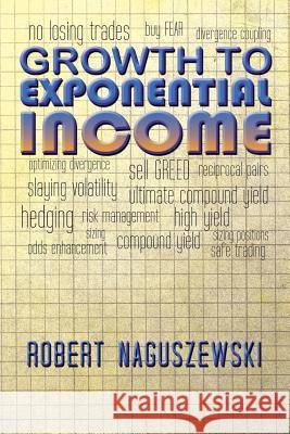 Growth to Exponential Income Robert Naguszewski 9781491805725 Authorhouse - książka