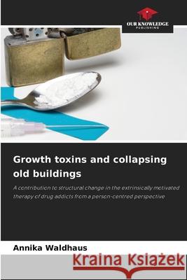 Growth toxins and collapsing old buildings Waldhaus, Annika 9786202462464 Our Knowledge Publishing - książka