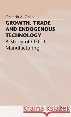 Growth, Trade and Endogenous Technology: A Study of OECD Manufacturing Ochoa, O. 9780333651094 PALGRAVE MACMILLAN - książka