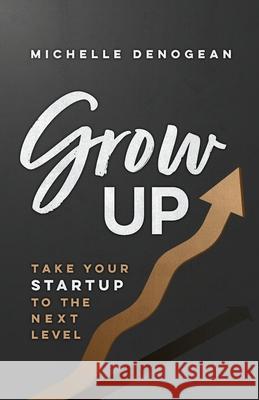 GrowUp: Take Your Startup to the Next Level Michelle Denogean 9781957321189 Berry Powell Press - książka