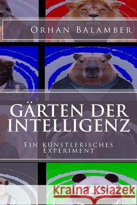 Gärten der Intelligenz: Empfohlen ab 16 Jahren Balamber, Orhan 9781541309449 Createspace Independent Publishing Platform - książka