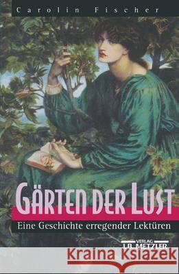 Gärten der Lust: Eine Geschichte erregender Lektüren Carolin Fischer 9783476015631 Springer-Verlag Berlin and Heidelberg GmbH &  - książka