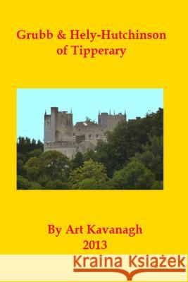 Grubb & Hely-Hutchinson of Tipperary Art Kavanagh 9781484969809 Createspace - książka