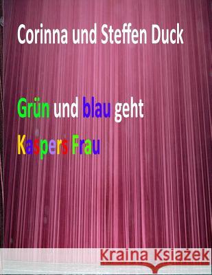 Gruen und blau geht Kaspers Frau Duck, Steffen 9781508792932 Createspace - książka