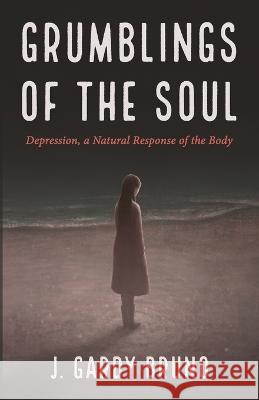 Grumblings of the Soul J. Gardy Bruno 9781666735093 Resource Publications (CA) - książka