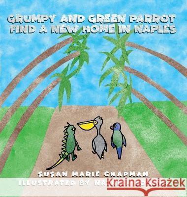 Grumpy and Green Parrot Find a New Home in Naples Susan Marie Chapman Natalia Loseva  9781736805688 Gourmet Dog LLC - książka