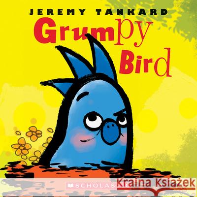 Grumpy Bird Jeremy Tankard 9780545871822 Scholastic Press - książka