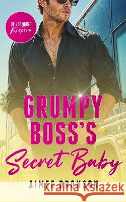 Grumpy Boss's Secret Baby: A Billionaire Enemies to Lovers Romance Aimee Bronson 9781036714628 Vinci Books Ltd - książka