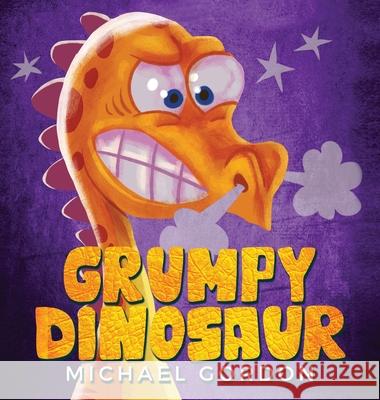 Grumpy Dinosaur: (Children's book about a Dinosaur Who Gets Angry Easily, Picture Books, Preschool Books) Michael Gordon 9781734467468 Kids Book Press - książka