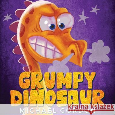 Grumpy Dinosaur: (Children's book about a Dinosaur Who Gets Angry Easily, Picture Books, Preschool Books) Michael Gordon   9781961069077 Kids Book Press - książka