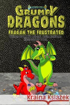 Grumpy Dragons - Fragan the Frustrated: An Illustrated Dragon Book For Kids with Bonus Coloring Pages Rathbone, Brian 9781506165912 Createspace - książka
