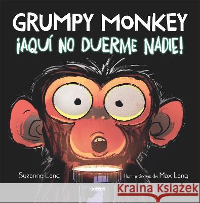 Grumpy Monkey: ?Aqu? No Duerme Nadie! / Grumpy Monkey Up All Night Suzanne Lang Max Lang 9781644738689 Serres/Penguin Random House Grupo Editorial U - książka