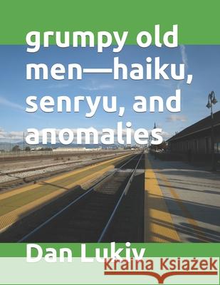 grumpy old men-haiku, senryu, and anomalies Dan Lukiv 9781082428579 Independently Published - książka