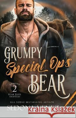 Grumpy Special Ops Bear: Episode 2 Sedona Venez   9781950364428 One Wish Publishing LLC - książka