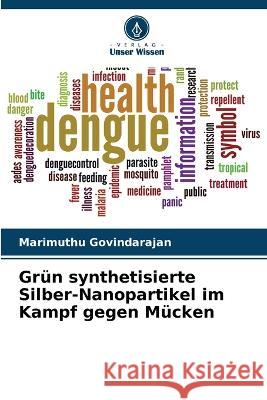 Grun synthetisierte Silber-Nanopartikel im Kampf gegen Mucken Marimuthu Govindarajan   9786205814420 Verlag Unser Wissen - książka