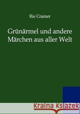 Grunarmel Und Andere Marchen Aus Aller Welt Cramer, Rie 9783846002438 Salzwasser-Verlag - książka