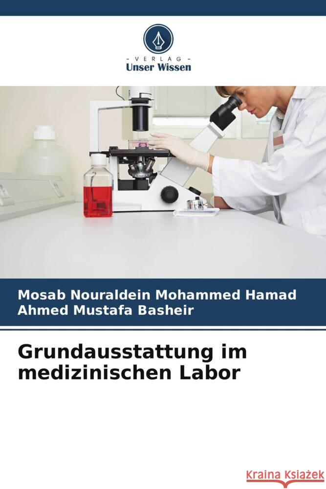 Grundausstattung im medizinischen Labor Mohammed Hamad, Mosab Nouraldein, Basheir, Ahmed Mustafa 9786208096502 Verlag Unser Wissen - książka