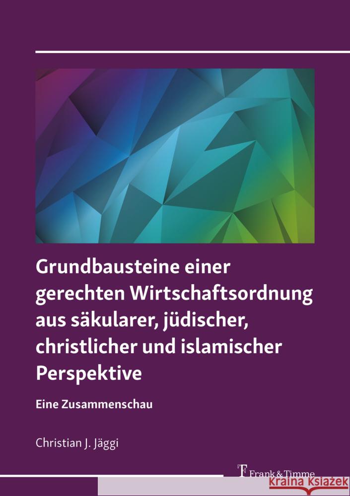 Grundbausteine einer gerechten Wirtschaftsordnung aus säkularer, jüdischer, christlicher und islamischer Perspektive Jäggi, Christian J. 9783732907526 Frank & Timme - książka