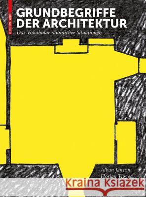 Grundbegriffe der Architektur : Das Vokabular räumlicher Situationen. Mit insgesamt 139 Stichworten. Alban Janson Florian Tigges 9783034612456 Birkhauser - książka