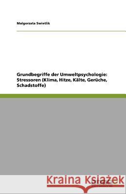 Grundbegriffe der Umweltpsychologie: Stressoren (Klima, Hitze, Kälte, Gerüche, Schadstoffe) Malgorzata Swietlik 9783640895939 Grin Verlag - książka