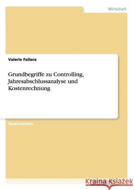 Grundbegriffe zu Controlling, Jahresabschlussanalyse und Kostenrechnung Valerie Fallera   9783656934509 Grin Verlag Gmbh - książka
