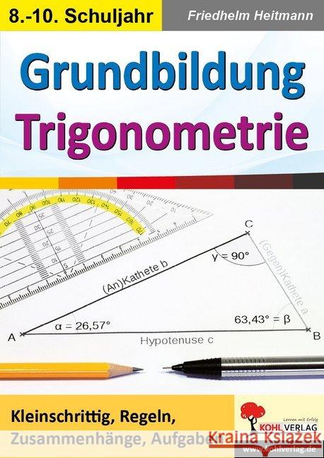 Grundbildung Trigonometrie : Kleinschrittig, Regeln, Zusammenhänge, Aufgaben. 8.-10. Schuljahr Heitmann, Friedhelm 9783960403869 Kohl-Verlag - książka